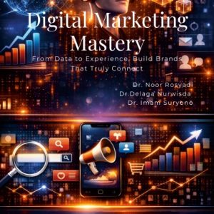 Digital Marketing Mastery From Data to Experience, Build Brands That Truly Connect