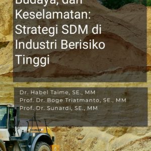 Kepemimpinan, Budaya, dan Keselamatan: Strategi SDM di Industri Berisiko Tinggi