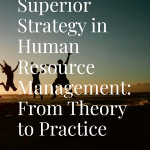 Superior Strategy in Human Resource Management: From Theory to Practice