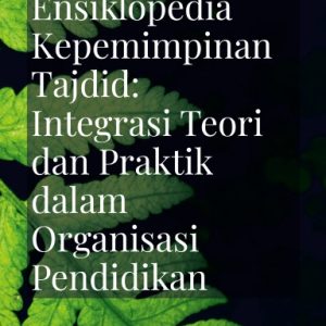 Ensiklopedia Kepemimpinan Tajdid: Integrasi Teori dan Praktik dalam Organisasi Pendidikan